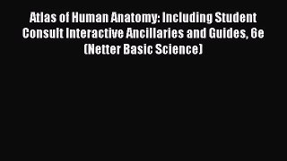 [PDF Download] Atlas of Human Anatomy: Including Student Consult Interactive Ancillaries and