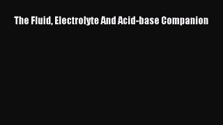 [PDF Download] The Fluid Electrolyte And Acid-base Companion [Download] Full Ebook