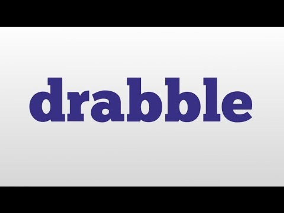 drabble meaning and pronunciation
