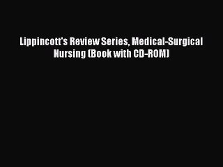 [PDF Download] Lippincott's Review Series Medical-Surgical Nursing (Book with CD-ROM) [Download]