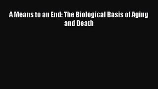 [PDF Download] A Means to an End: The Biological Basis of Aging and Death [PDF] Online