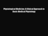 [PDF Download] Physiological Medicine: A Clinical Approach to Basic Medical Physiology [Download]