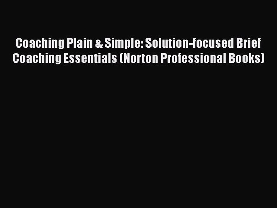 [PDF Download] Coaching Plain & Simple: Solution-focused Brief Coaching Essentials (Norton
