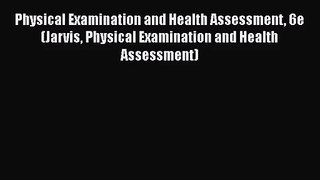 [PDF Download] Physical Examination and Health Assessment 6e (Jarvis Physical Examination and