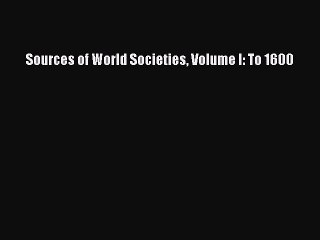 (PDF Download) Sources of World Societies Volume I: To 1600 Read Online
