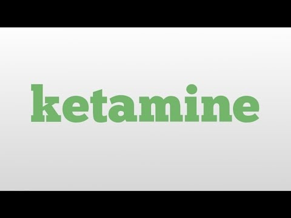 ketamine meaning and pronunciation