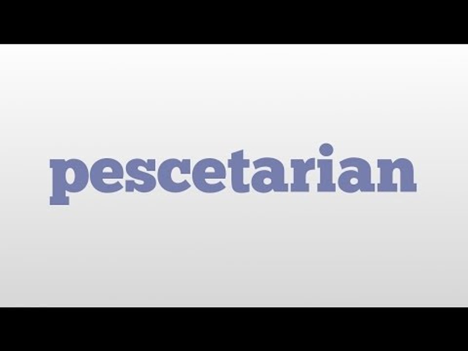 pescetarian meaning and pronunciation