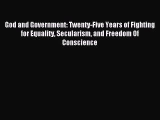 (PDF Download) God and Government: Twenty-Five Years of Fighting for Equality Secularism and