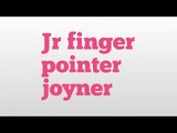 Jr finger pointer joyner meaning and pronunciation