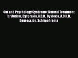 Gut and Psychology Syndrome: Natural Treatment for Autism Dyspraxia A.D.D. Dyslexia A.D.H.D.