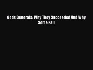 (PDF Download) Gods Generals: Why They Succeeded And Why Some Fail PDF