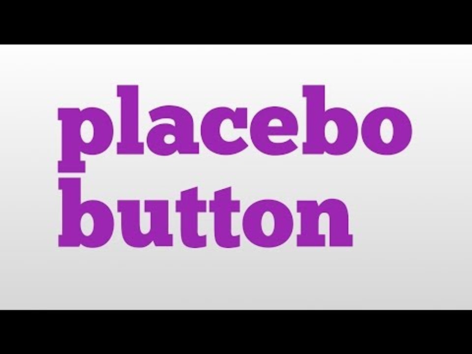 placebo button meaning and pronunciation - video Dailymotion