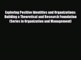 [PDF Download] Exploring Positive Identities and Organizations: Building a Theoretical and