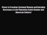 (PDF Download) Closer to Freedom: Enslaved Women and Everyday Resistance in the Plantation