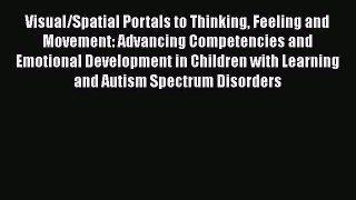 [PDF Download] Visual/Spatial Portals to Thinking Feeling and Movement: Advancing Competencies