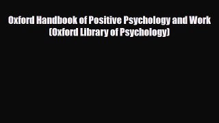 [PDF Download] Oxford Handbook of Positive Psychology and Work (Oxford Library of Psychology)