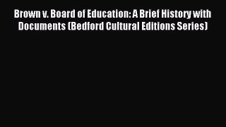 (PDF Download) Brown v. Board of Education: A Brief History with Documents (Bedford Cultural