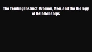 [PDF Download] The Tending Instinct: Women Men and the Biology of Relationships [Download]