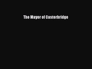 [PDF Download] The Mayor of Casterbridge [PDF] Full Ebook