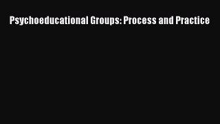 Psychoeducational Groups: Process and Practice  Free Books