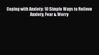 Coping with Anxiety: 10 Simple Ways to Relieve Anxiety Fear & Worry  Free Books