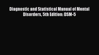 Diagnostic and Statistical Manual of Mental Disorders 5th Edition: DSM-5  Free Books