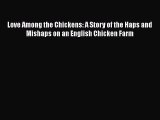 [PDF Download] Love Among the Chickens: A Story of the Haps and Mishaps on an English Chicken