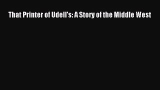 [PDF Download] That Printer of Udell's: A Story of the Middle West [PDF] Online