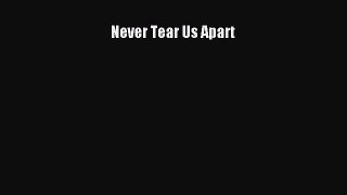 [PDF Download] Never Tear Us Apart [PDF] Full Ebook