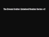 [PDF Download] The Dream Crafter: Entwined Realms Series #2 [Read] Online