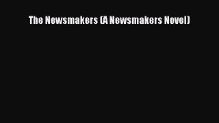 [PDF Download] The Newsmakers (A Newsmakers Novel) [Download] Online