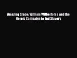 Amazing Grace: William Wilberforce and the Heroic Campaign to End Slavery  PDF Download