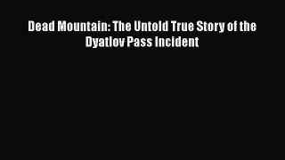 Dead Mountain: The Untold True Story of the Dyatlov Pass Incident  Free Books