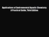 [PDF Download] Applications of Environmental Aquatic Chemistry: A Practical Guide Third Edition