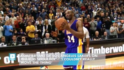 Kobe Bryant of Los Angeles Lakers on injured shoulder -- 'I couldn't really move the thing'