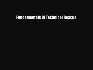 [PDF Download] Fundamentals Of Technical Rescue [PDF] Online