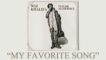 Wiz Khalifa - My Favorite Song ft. Juicy J Taylor Allderdic