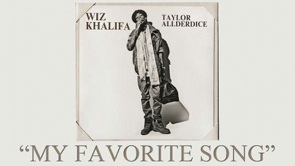 Wiz Khalifa - My Favorite Song ft. Juicy J Taylor Allderdic