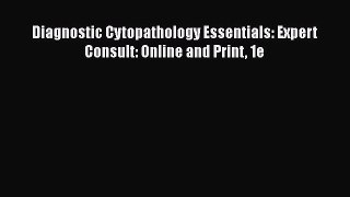 [PDF Download] Diagnostic Cytopathology Essentials: Expert Consult: Online and Print 1e [PDF]