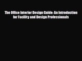 [PDF Download] The Office Interior Design Guide: An Introduction for Facility and Design Professionals