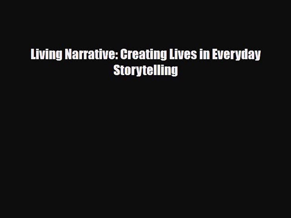 [PDF Download] Living Narrative: Creating Lives in Everyday Storytelling [Download] Online