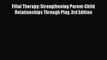 [PDF Download] Filial Therapy: Strengthening Parent-Child Relationships Through Play 3rd Edition