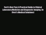 [PDF Download] Ferri's Best Test: A Practical Guide to Clinical Laboratory Medicine and Diagnostic