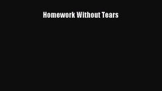 [PDF Download] Homework Without Tears [PDF] Full Ebook