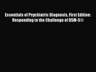 [PDF Download] Essentials of Psychiatric Diagnosis First Edition: Responding to the Challenge