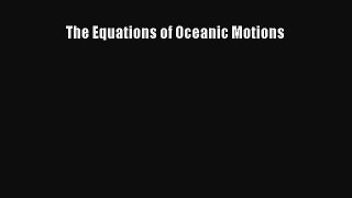 [PDF Download] The Equations of Oceanic Motions [Download] Online