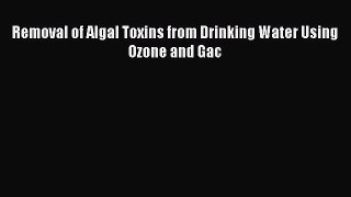 [PDF Download] Removal of Algal Toxins from Drinking Water Using Ozone and Gac [PDF] Online