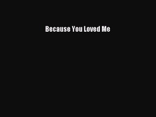 [PDF Download] Because You Loved Me [PDF] Online