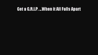 [PDF Download] Get a G.R.I.P. ...When it All Falls Apart [PDF] Full Ebook