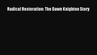 [PDF Download] Radical Restoration: The Dawn Knighton Story [Read] Full Ebook